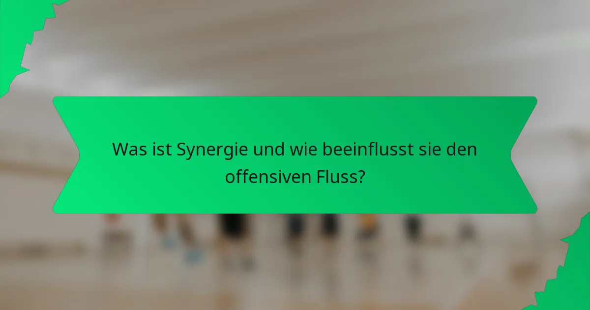 Was ist Synergie und wie beeinflusst sie den offensiven Fluss?