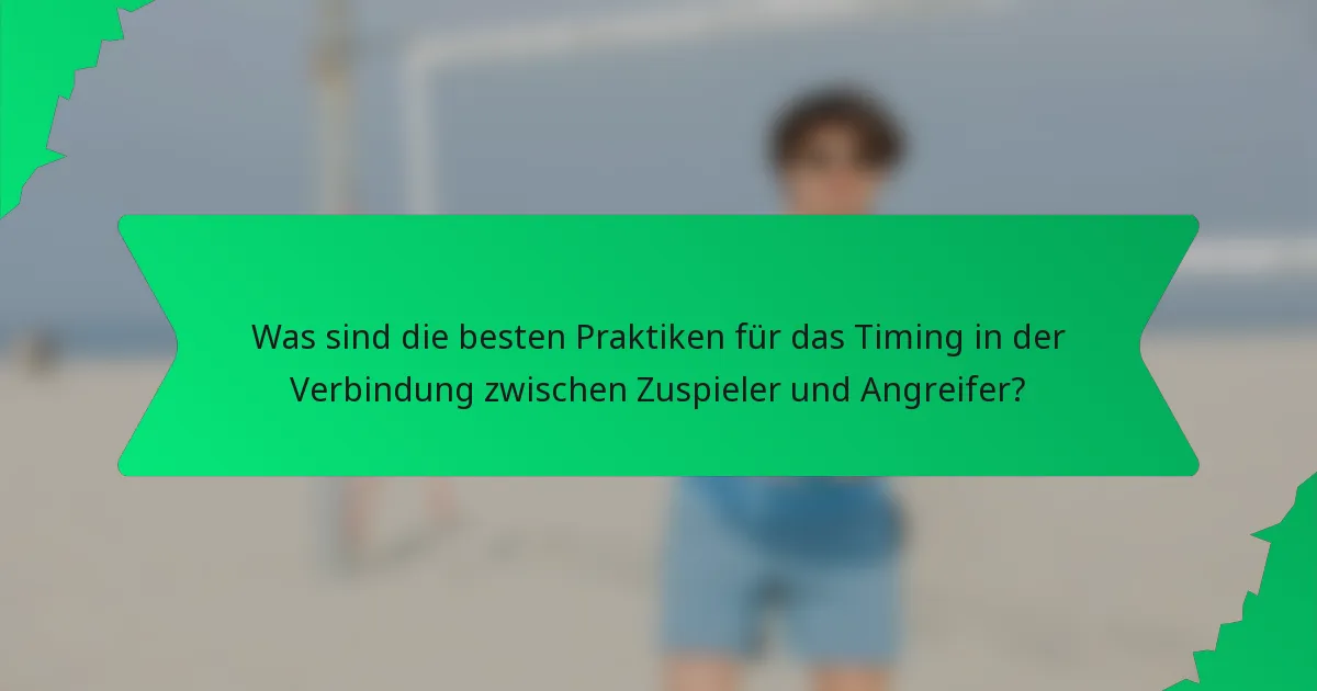 Was sind die besten Praktiken für das Timing in der Verbindung zwischen Zuspieler und Angreifer?