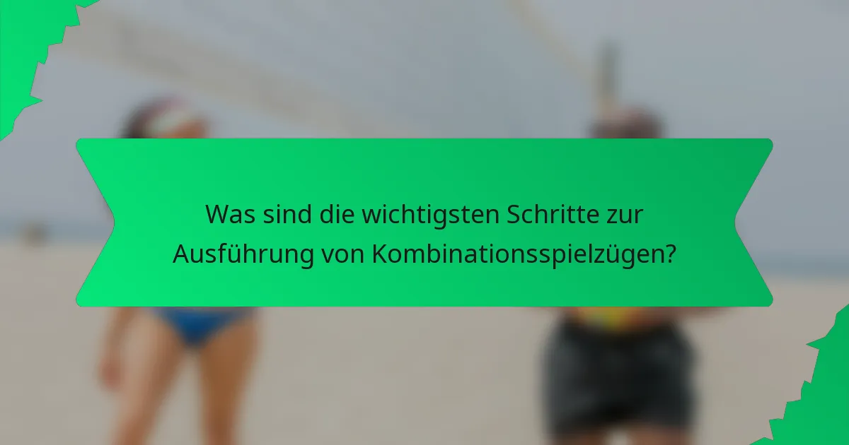Was sind die wichtigsten Schritte zur Ausführung von Kombinationsspielzügen?