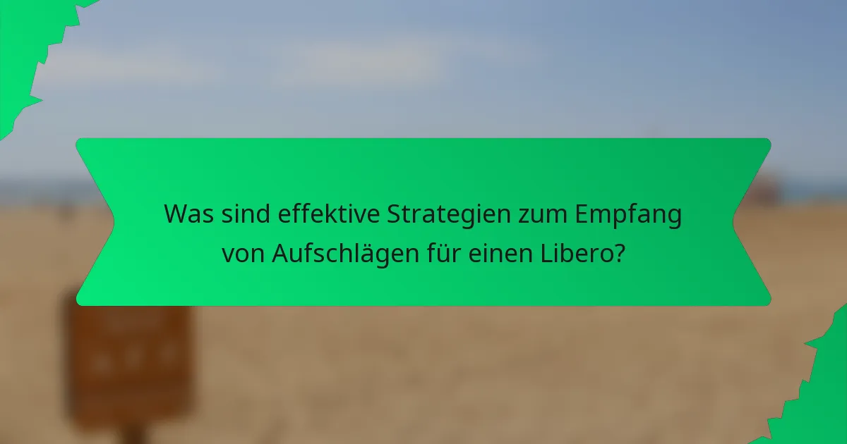 Was sind effektive Strategien zum Empfang von Aufschlägen für einen Libero?