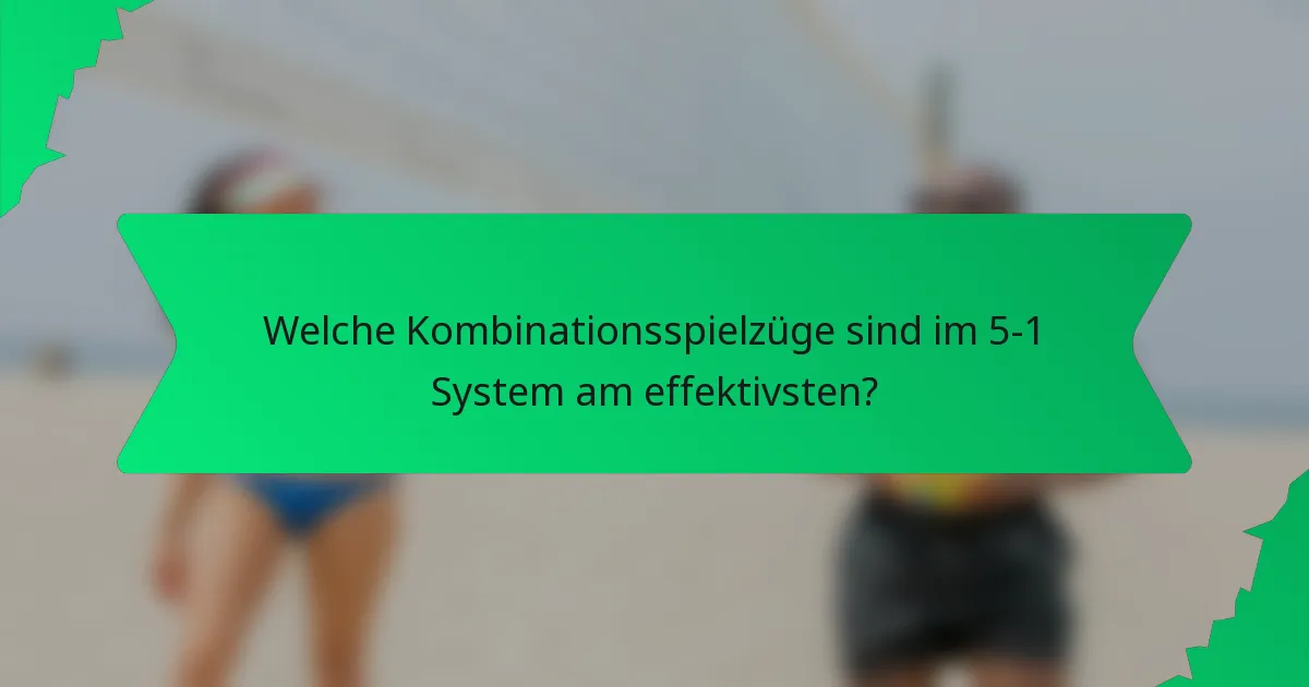 Welche Kombinationsspielzüge sind im 5-1 System am effektivsten?