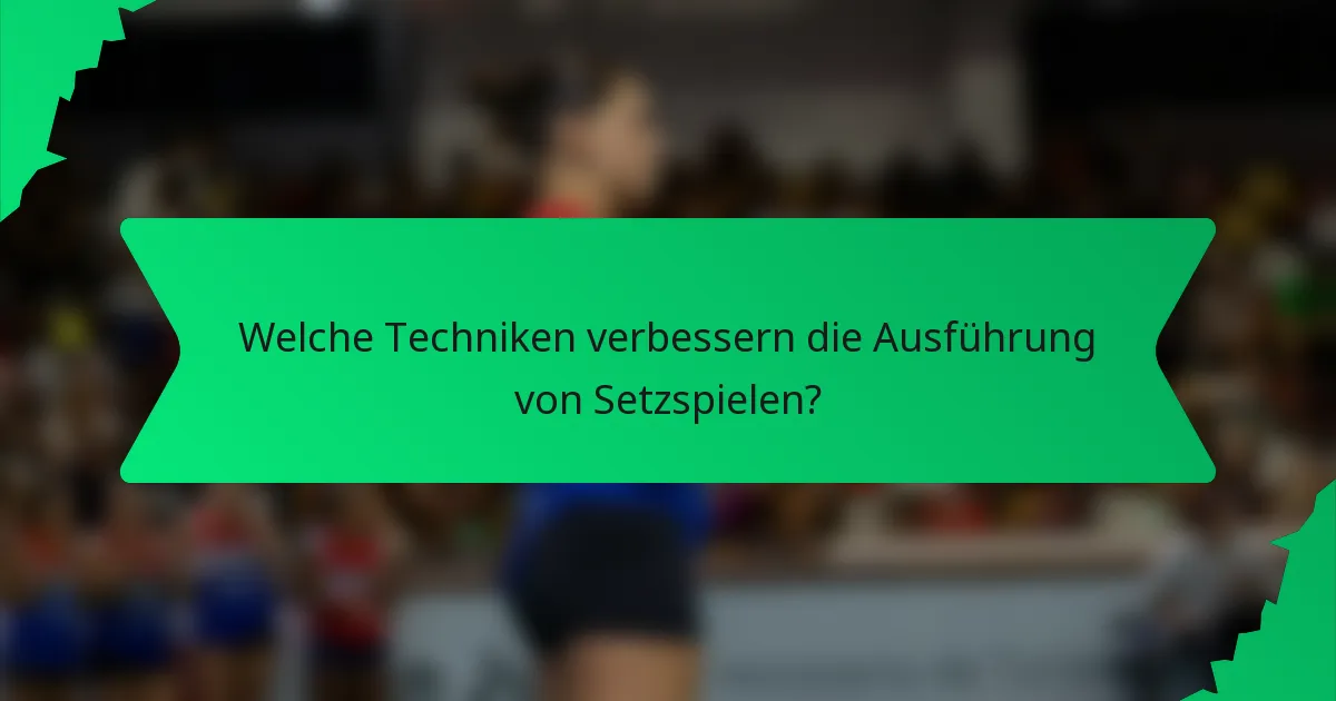 Welche Techniken verbessern die Ausführung von Setzspielen?
