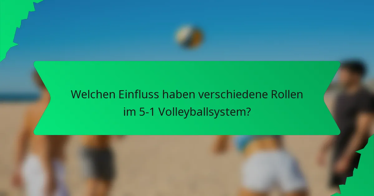 Welchen Einfluss haben verschiedene Rollen im 5-1 Volleyballsystem?