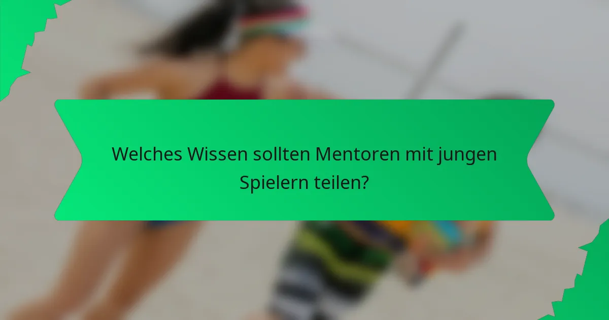 Welches Wissen sollten Mentoren mit jungen Spielern teilen?