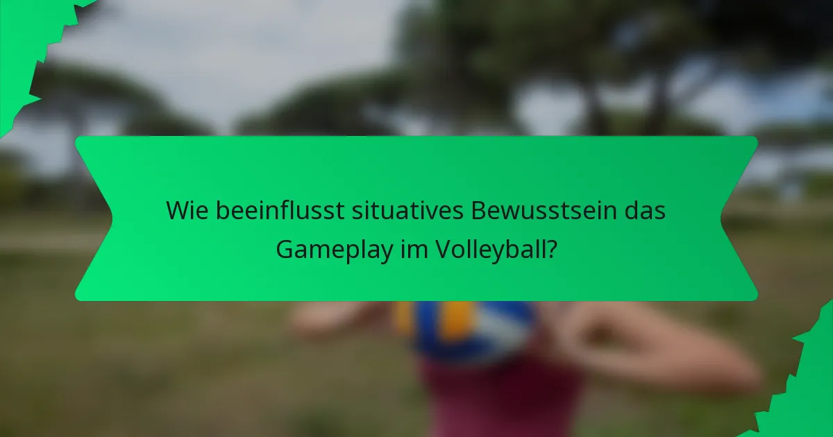 Wie beeinflusst situatives Bewusstsein das Gameplay im Volleyball?