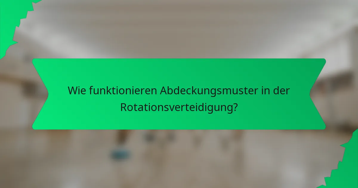 Wie funktionieren Abdeckungsmuster in der Rotationsverteidigung?