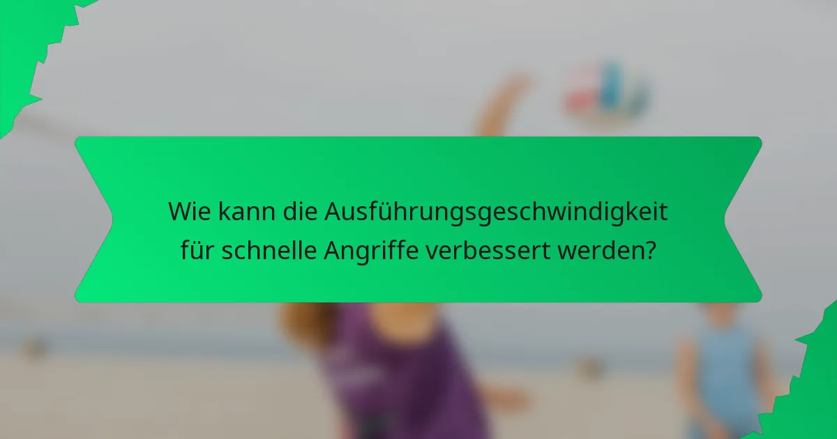 Wie kann die Ausführungsgeschwindigkeit für schnelle Angriffe verbessert werden?