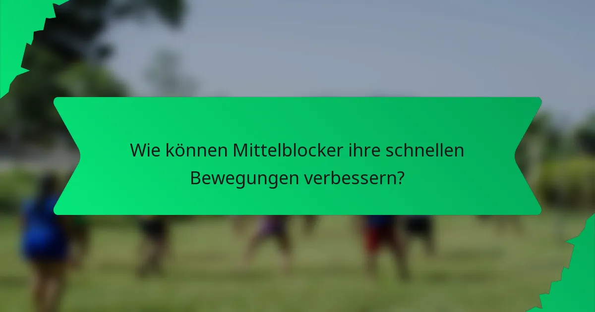 Wie können Mittelblocker ihre schnellen Bewegungen verbessern?