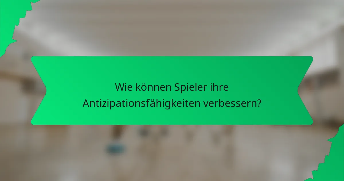 Wie können Spieler ihre Antizipationsfähigkeiten verbessern?