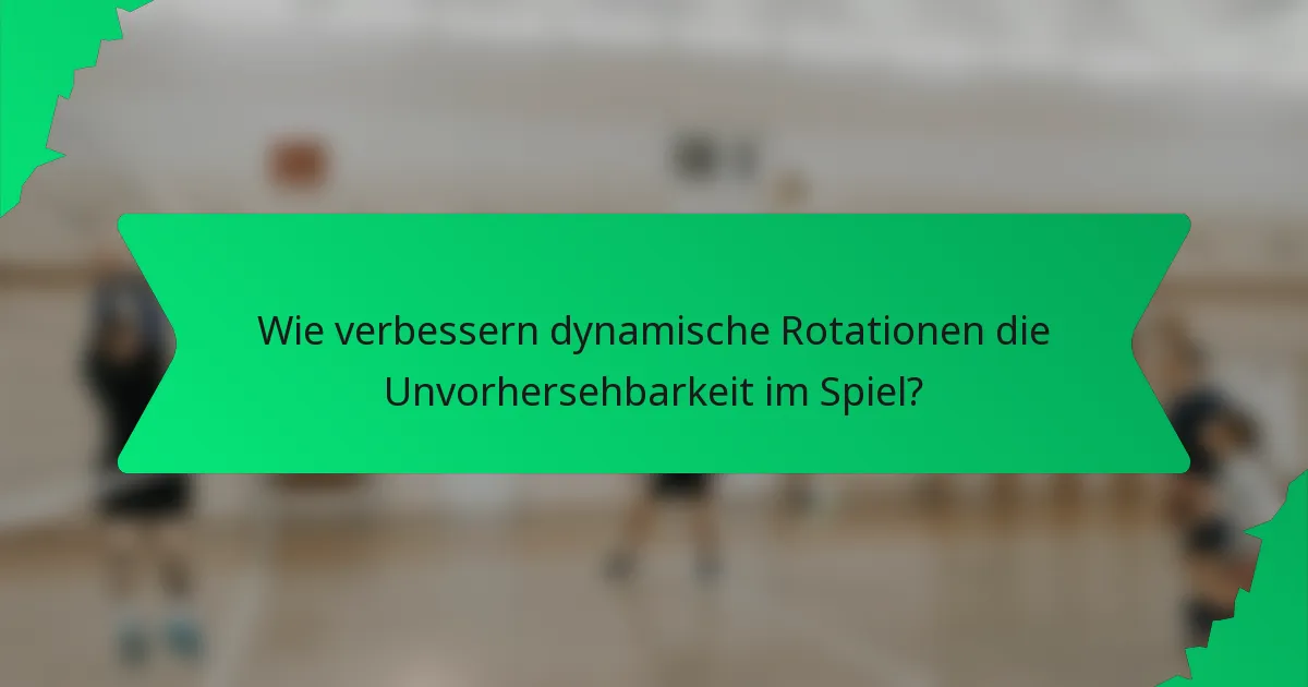 Wie verbessern dynamische Rotationen die Unvorhersehbarkeit im Spiel?