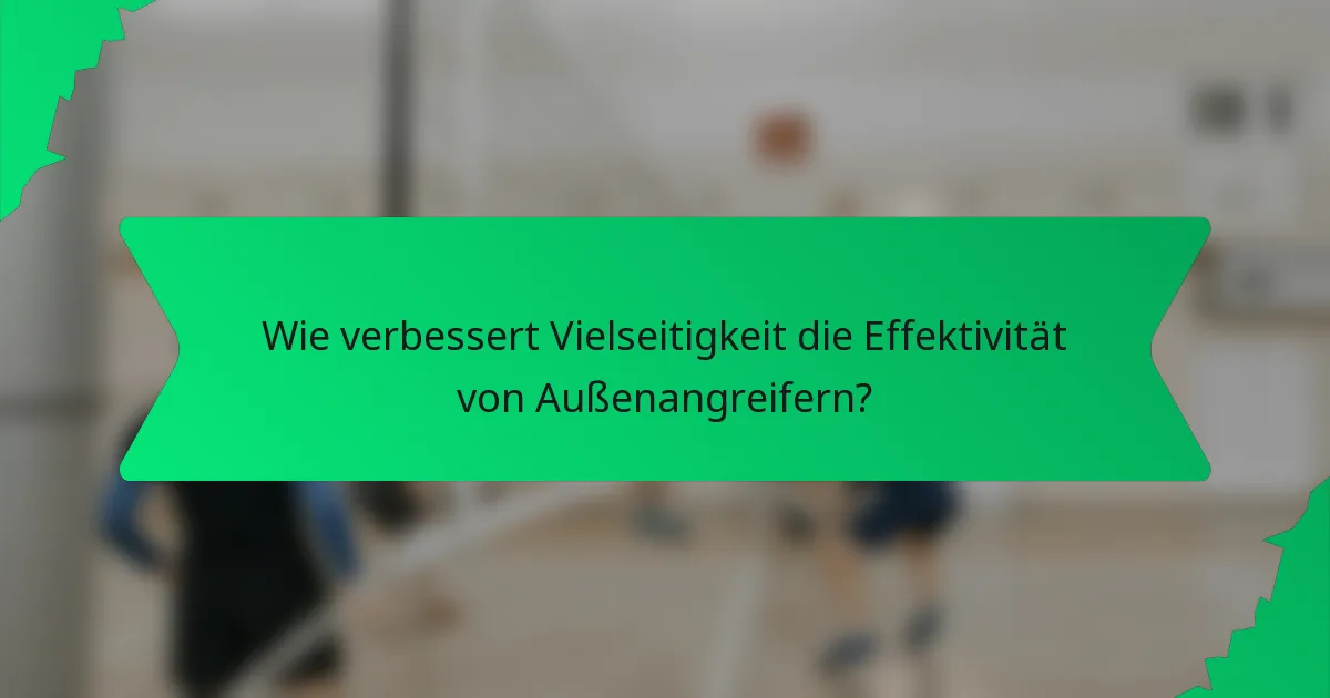 Wie verbessert Vielseitigkeit die Effektivität von Außenangreifern?