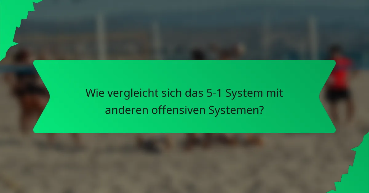 Wie vergleicht sich das 5-1 System mit anderen offensiven Systemen?
