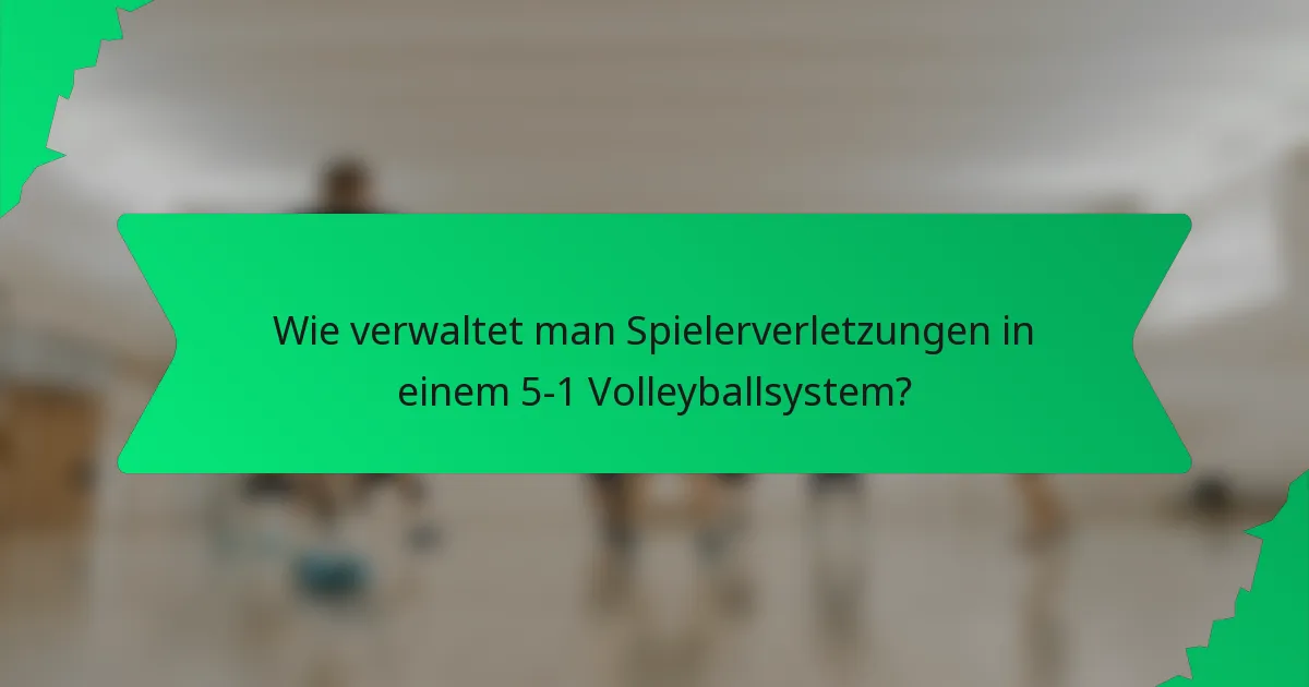 Wie verwaltet man Spielerverletzungen in einem 5-1 Volleyballsystem?