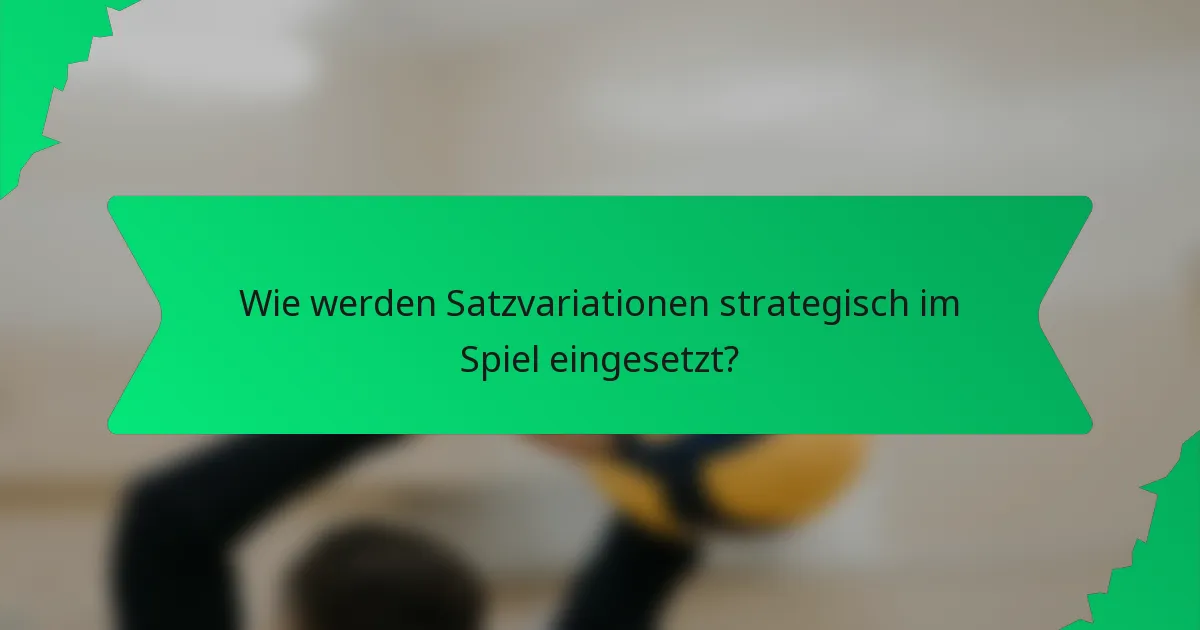Wie werden Satzvariationen strategisch im Spiel eingesetzt?